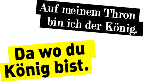 Da wo du König bist   Auf meinen Thron bin ich der König